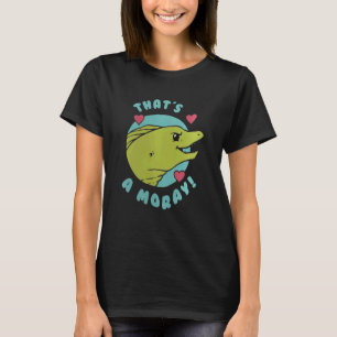 That's A Moray EEL Funny Pun Marine Biology Scuba T-Shirt