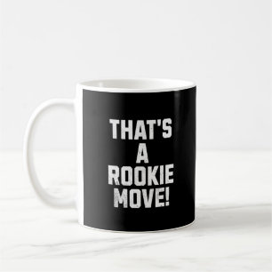 That's A Rookie Move Coffee Mug