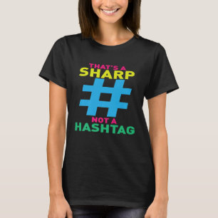 Thats A Sharp Not A Hashtag Funny Sheet Music Note T-Shirt