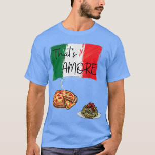 Thats Amore Pizza Pasta Lover Italian Food Italian T-Shirt