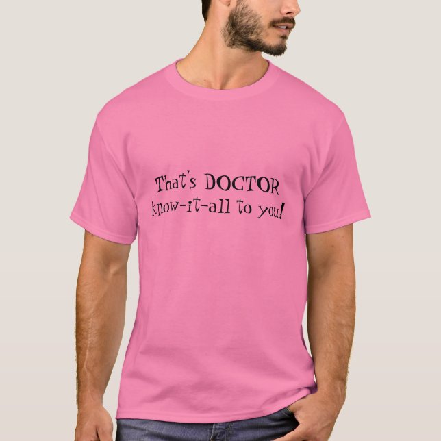 That's DOCTOR know-it-all to you! T-Shirt (Front)