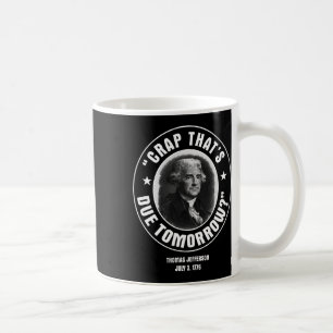 That's Due Tomorrow T Shirt  Coffee Mug
