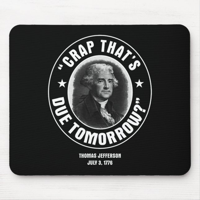 That's Due Tomorrow T Shirt  Mouse Pad (Front)