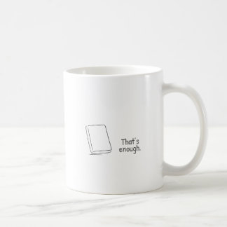 That's enough. coffee mug