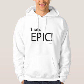 That's EPIC ! Hoodie