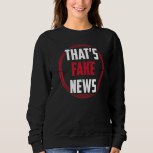 That's Fake News Journalism Press Freedom Rights   Sweatshirt