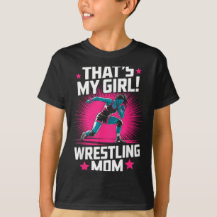 Thats Girl Wrestling Mum Wrestler Mother Martial T-Shirt