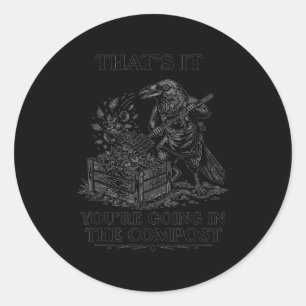 That's going in the compost crow raven gardening classic round sticker