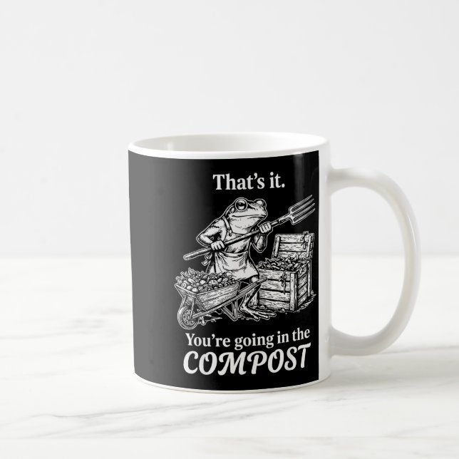 That's going in the compost frog gardening funny coffee mug (Right)