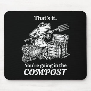 That's going in the compost frog gardening funny mouse pad