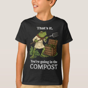 Thats Going in The Compost Frog Gardening Funny T-Shirt