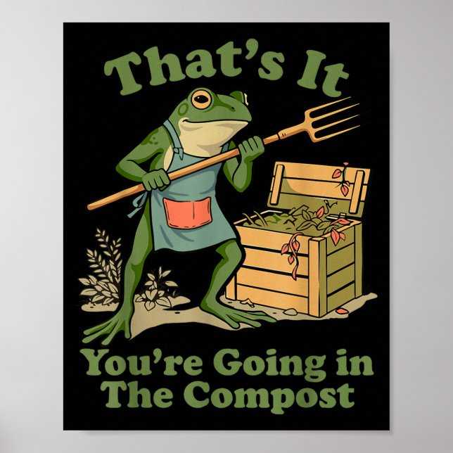 That's going in the compost frog gardening mum poster (Front)