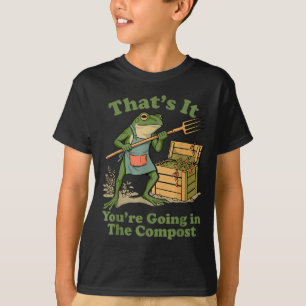 That's going in the compost frog gardening mum T-Shirt