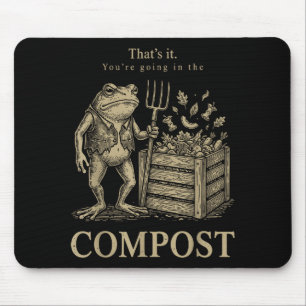 That's going in the compost funny frog gardening mouse pad