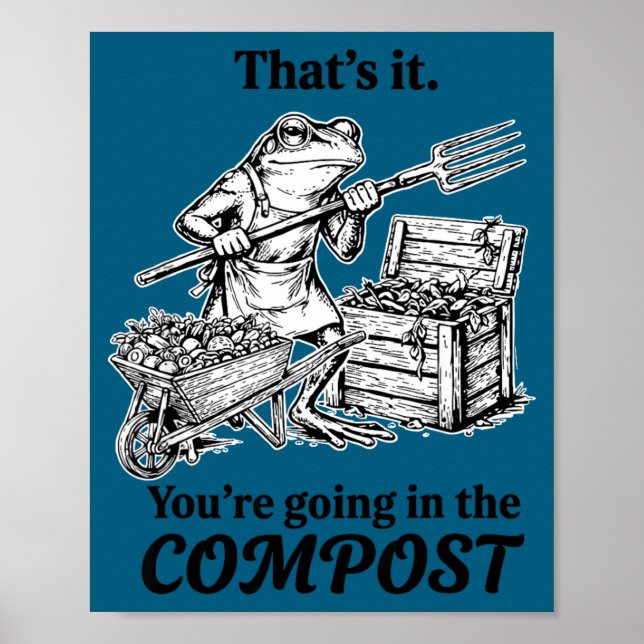 That's going in the compost funny frog gardening poster (Front)