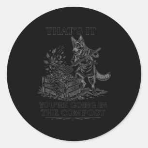 That's going in the compost funny german shepherd classic round sticker