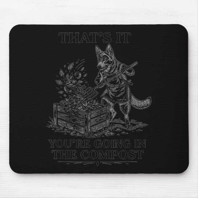 That's going in the compost funny german shepherd mouse pad (Front)