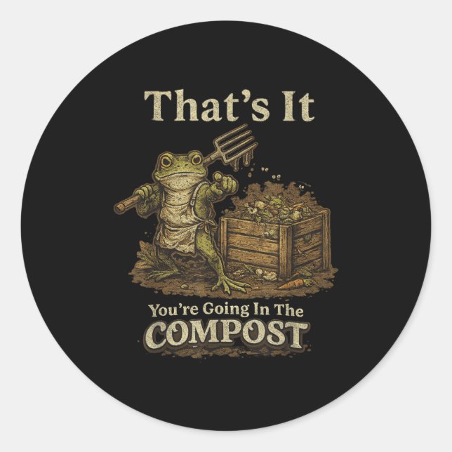 That's going in the compost funny meme frog classic round sticker (Front)