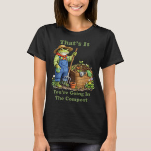 That's going in the compost plant mom gardening T-Shirt