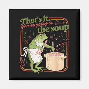 Thats Going in the Soup Funny Frog Meme Valentine Magnet