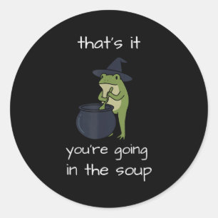 That's going in the soup meme funny frog weirdcore classic round sticker