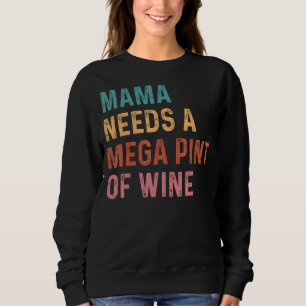 That's Hearsay Mama Needs A Mega Pint Of Wine Vint Sweatshirt