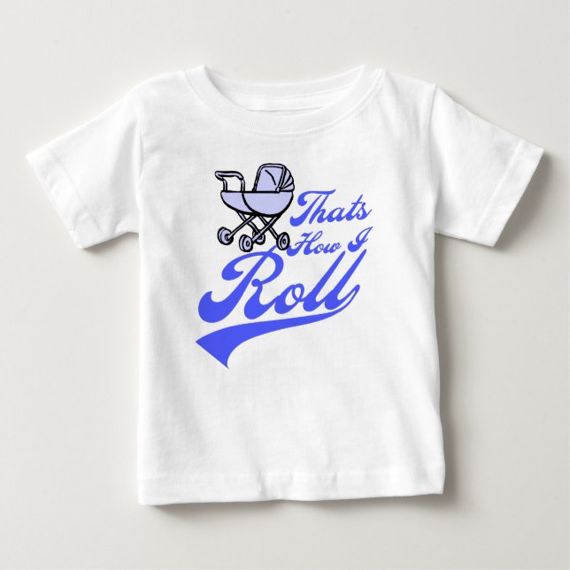 Thats How I Roll Baby T-Shirt (Front)
