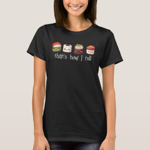 That's How I Roll Cute Kawaii Sushi T-Shirt