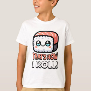 That's How I Roll! Cute Sushi Pun T-Shirt