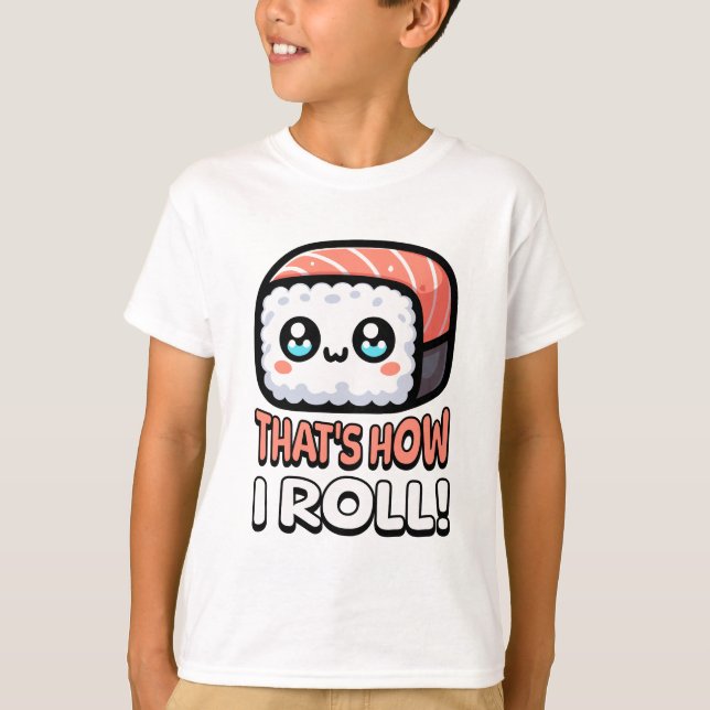 That's How I Roll! Cute Sushi Pun T-Shirt (Front)