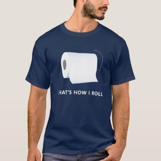 That's How I Roll - Forward T-Shirt