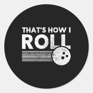 That's How I Roll Fun Bowling  For Men Women and K Classic Round Sticker
