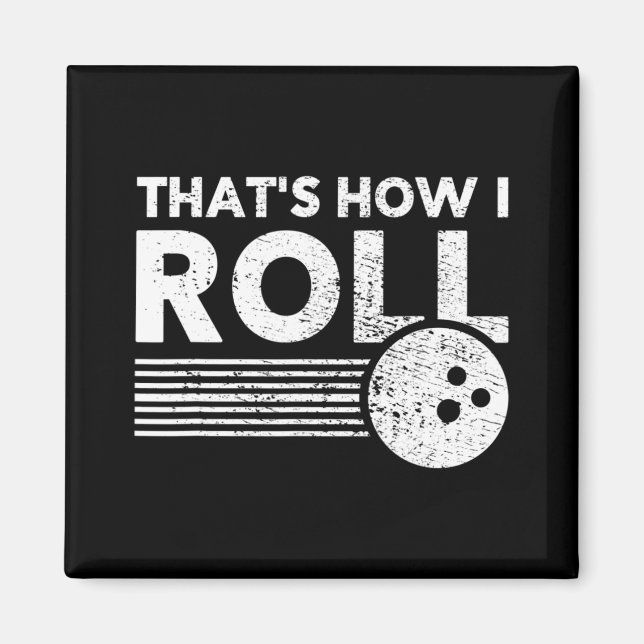That's How I Roll Fun Bowling  For Men Women and K Magnet (Front)