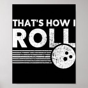 That's How I Roll Fun Bowling For Men Women and K Poster