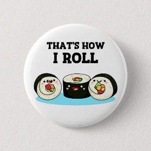That's How I Roll Funny Sushi Roll Pun 6 Cm Round Badge
