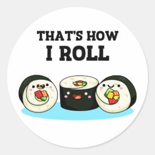 That's How I Roll Funny Sushi Roll Pun  Classic Round Sticker