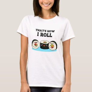That's How I Roll Funny Sushi Roll Pun  T-Shirt
