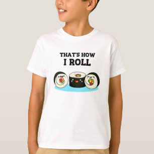 That's How I Roll Funny Sushi Roll Pun T-Shirt