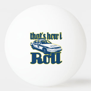 Thats How I Roll Police Ping Pong Ball