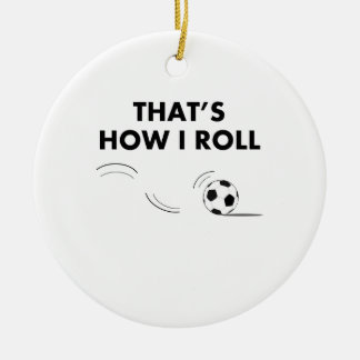 That's How I Roll Soccer Ceramic Tree Decoration