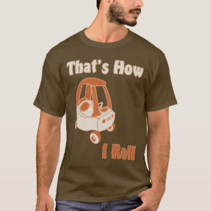 That's How I Roll T-Shirt