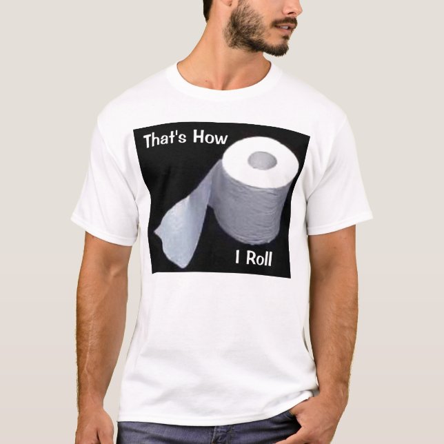 That's How I Roll T-Shirt (Front)