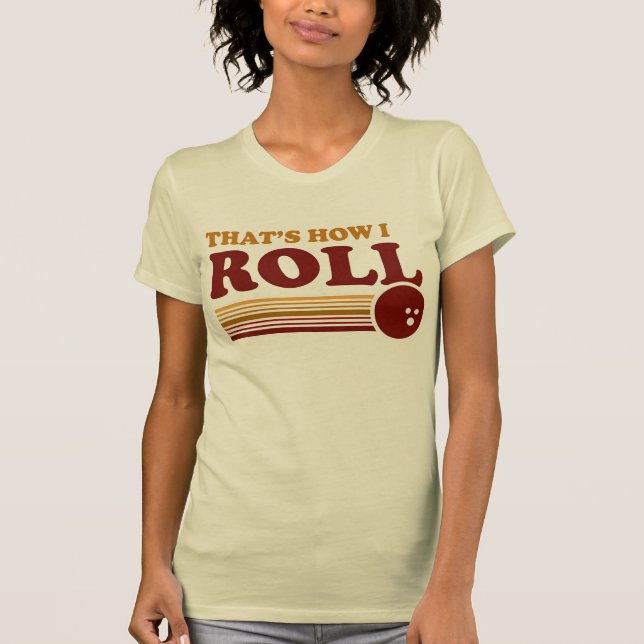 That's How I Roll T-Shirt (Front)