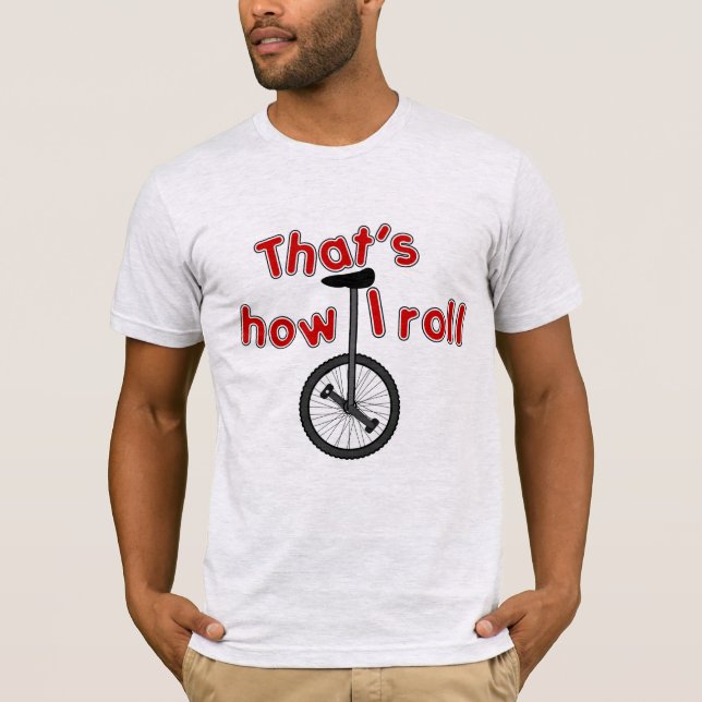 That's How I Roll - Unicycle T-Shirt (Front)