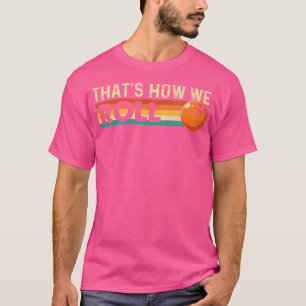 That'S How We Roll Bowling Bowler T-Shirt