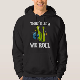 That's How We Roll Men Women Players Ten Pin Bowl Hoodie