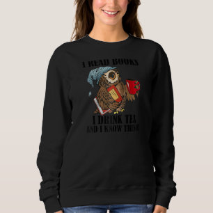 Thats I Do I Read Books Drink Tea And Know Things  Sweatshirt