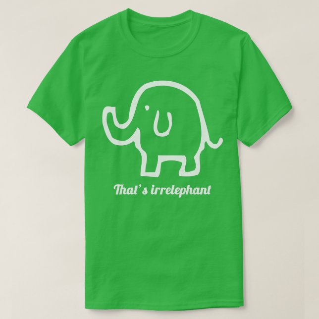 Thats Irrelephant Irrelevant Elephant Pun Funny  T-Shirt (Design Front)