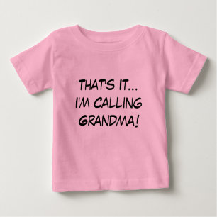 That's It, I'm Calling Grandma Baby T-Shirt