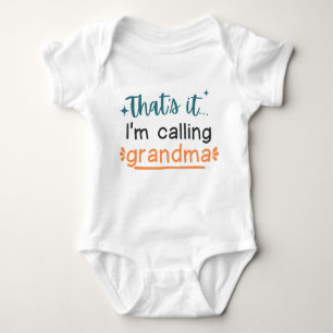 That's It I'm Calling Grandma Cute Funny Baby Bodysuit